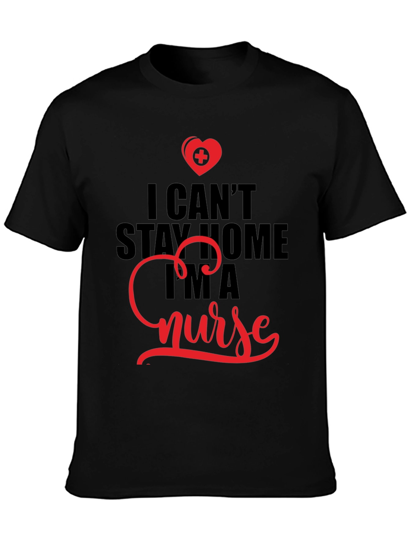 I Cant Stay Home Im A Nurse T-Shirt