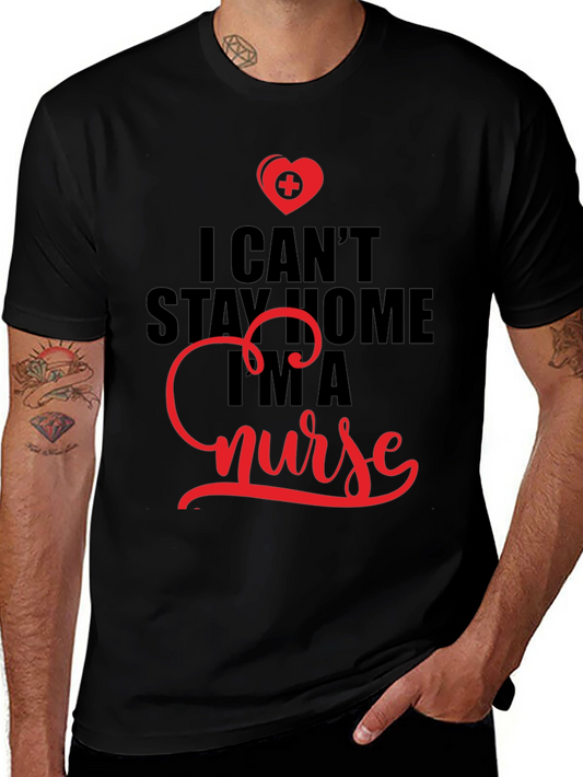 I Cant Stay Home Im A Nurse T-Shirt