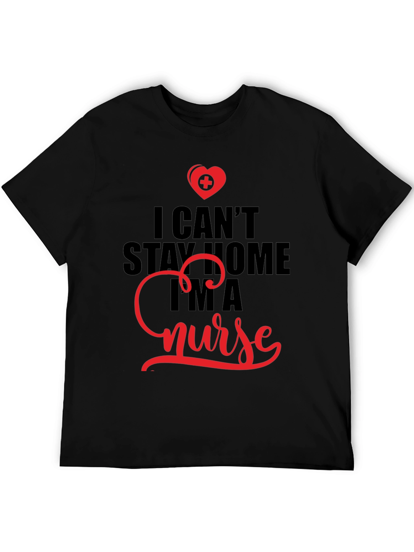 I Cant Stay Home Im A Nurse T-Shirt