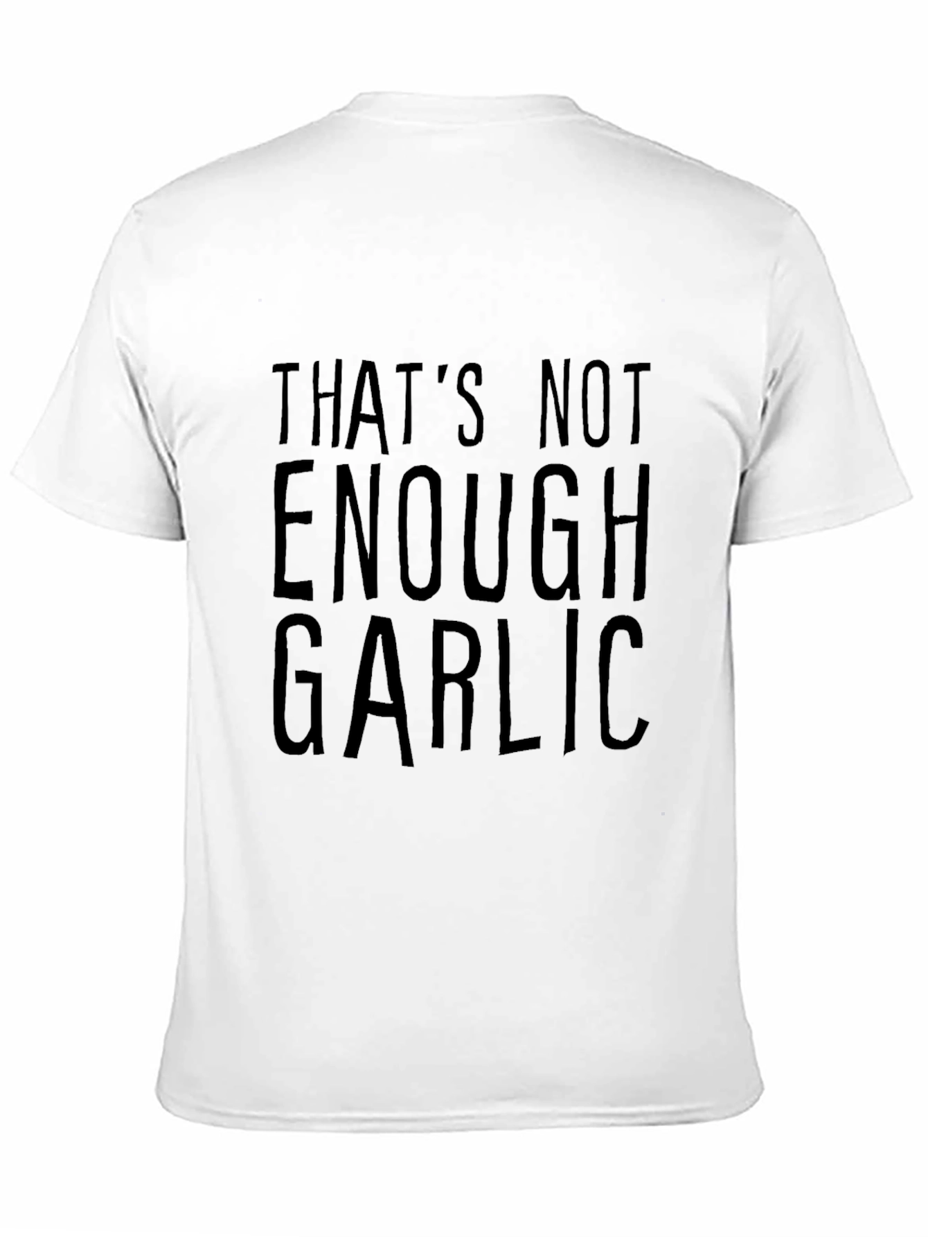 Thats Not Enough Garlic Black T-Shirt