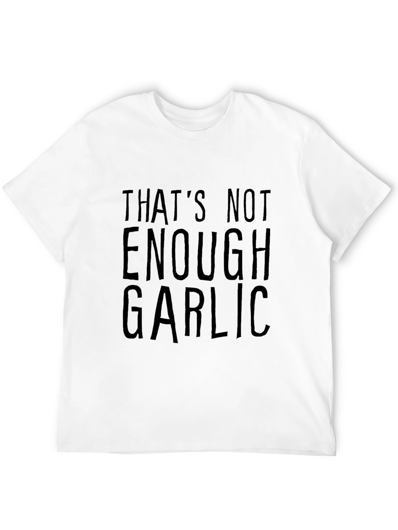 Thats Not Enough Garlic Black T-Shirt