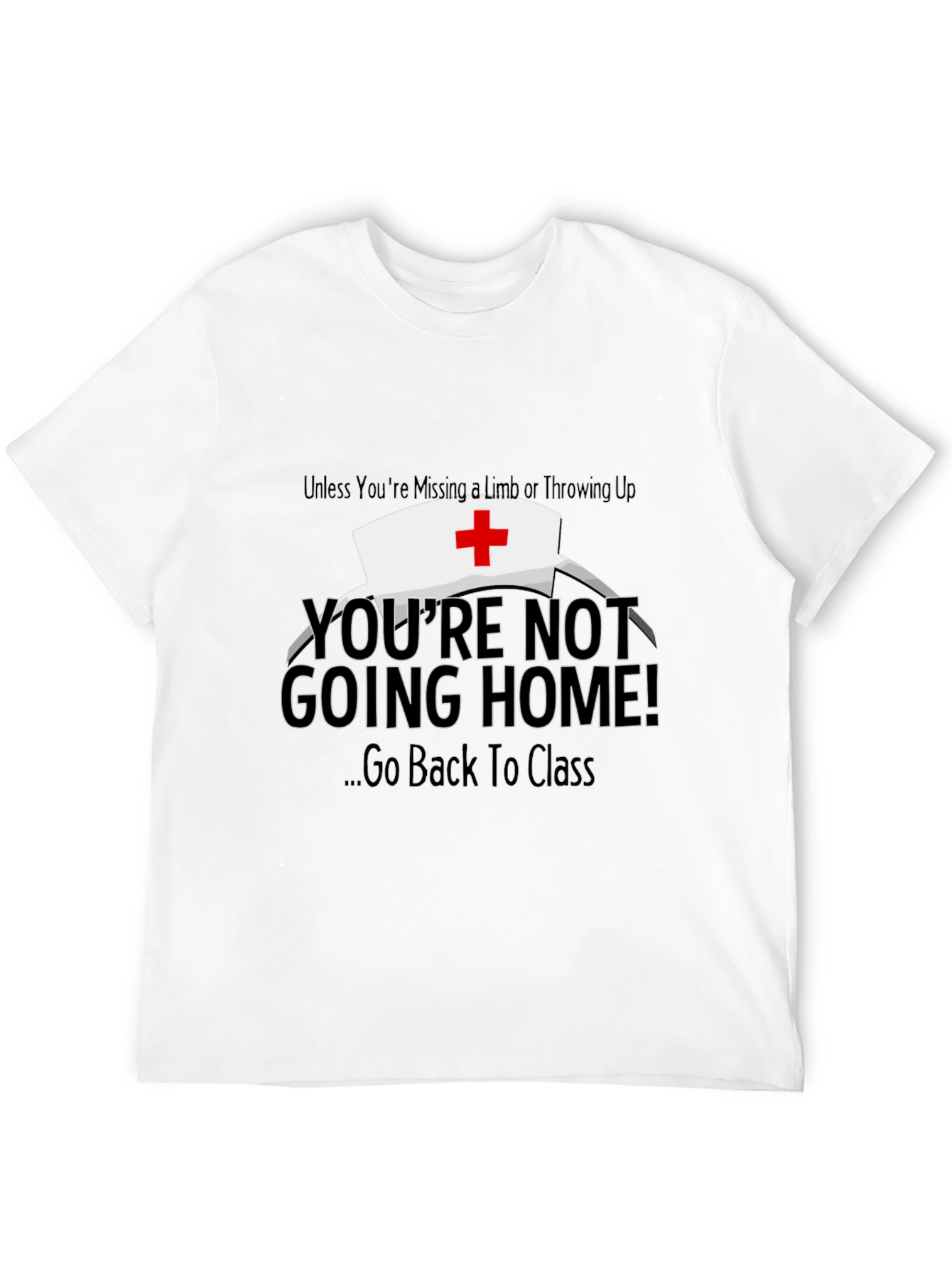 Funny Nurse T-Shirt - Youre Not Going Home!