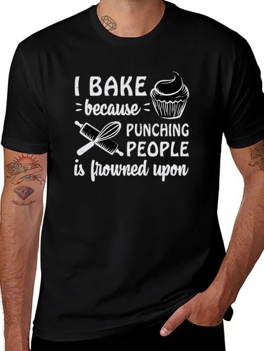 Funny Baking T-Shirt - I Bake Because Punching People is Frowned Upon