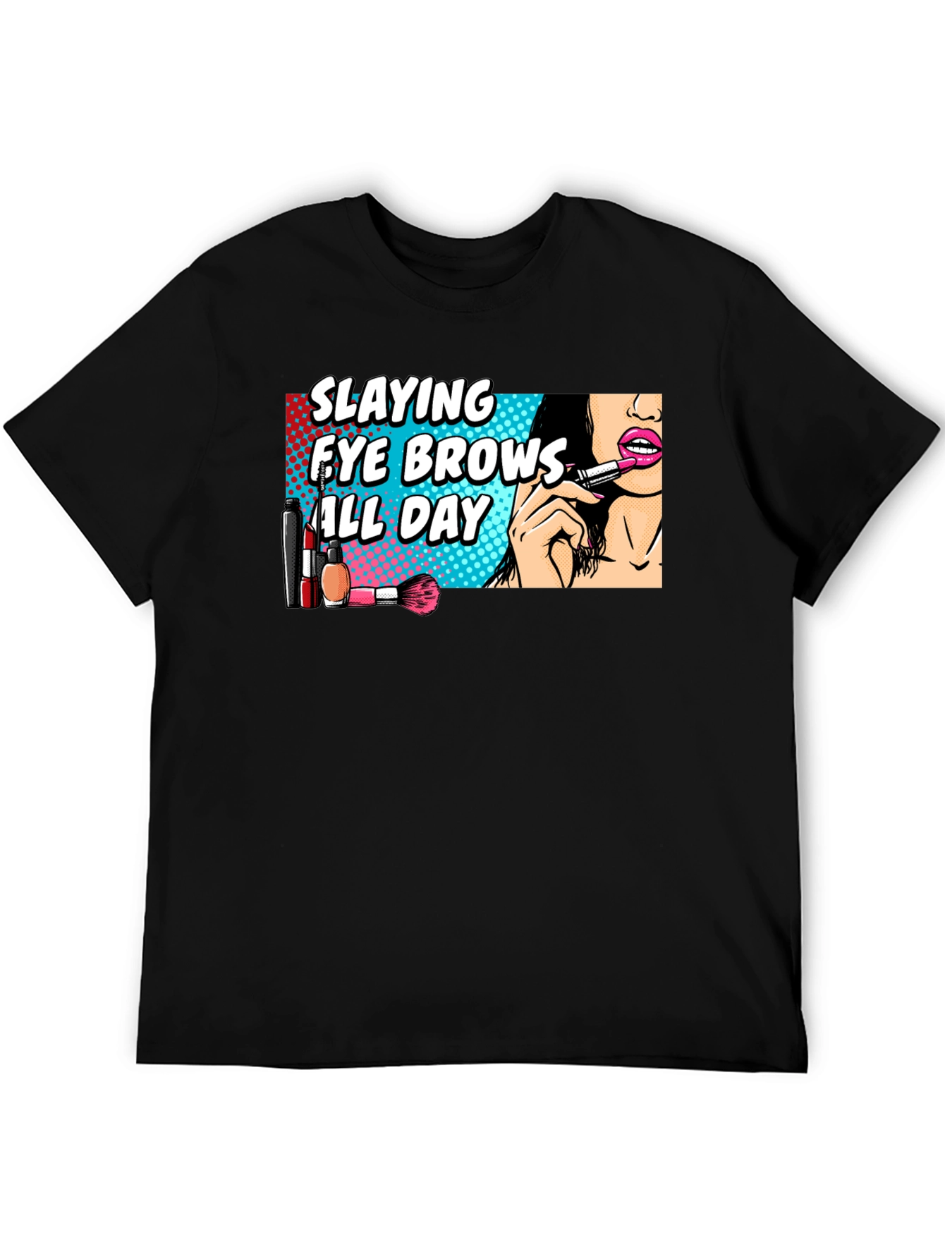 Slaying Eye Brows All Day T-Shirt