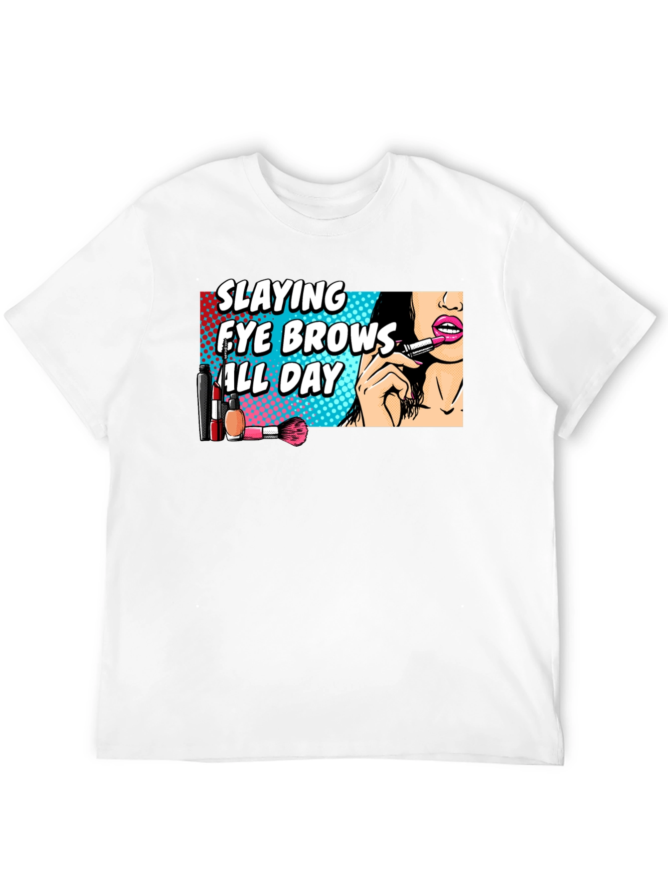 Slaying Eye Brows All Day T-Shirt