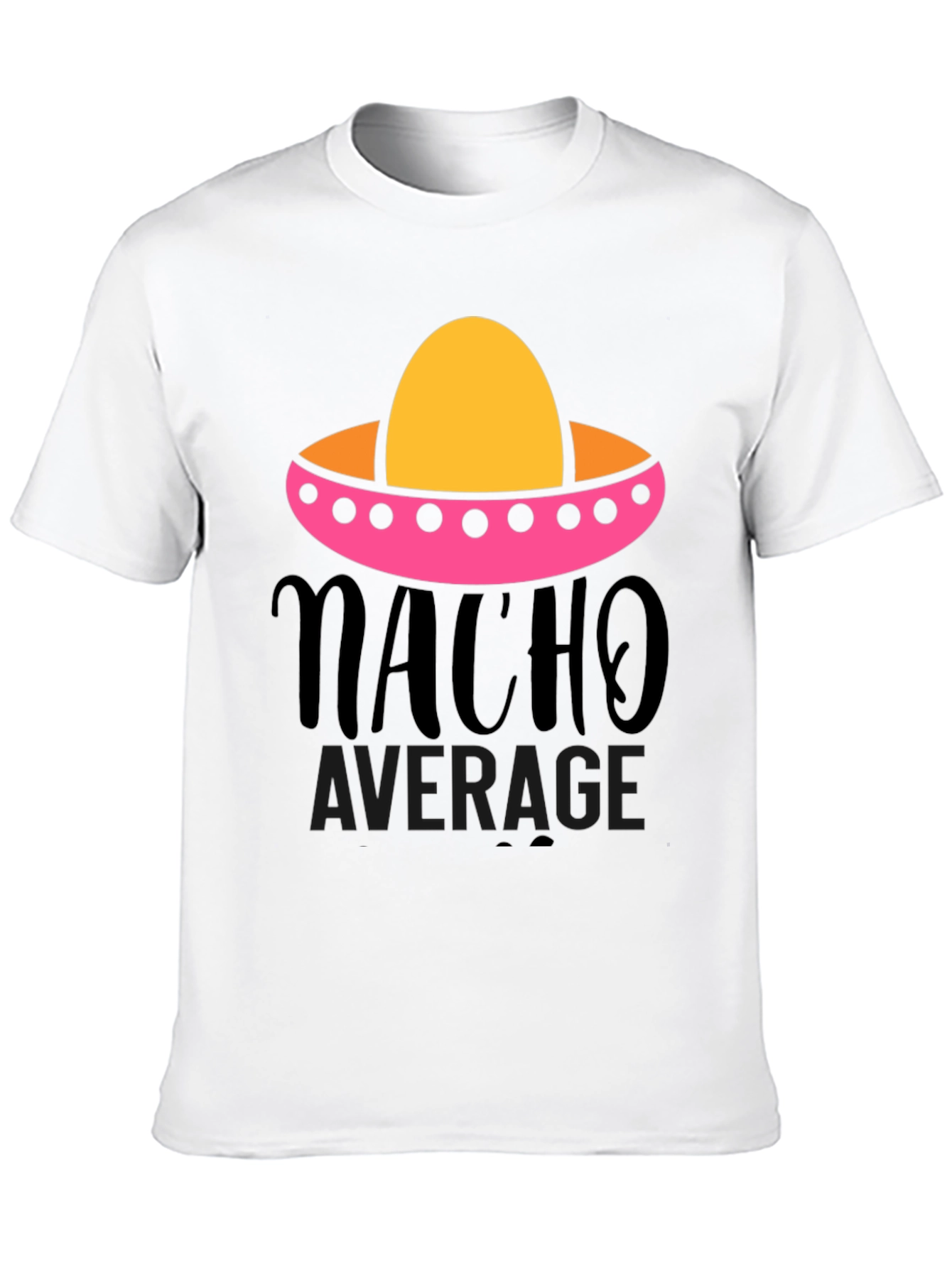 Nacho Average Graphic Tee - Funny Fiesta Shirt