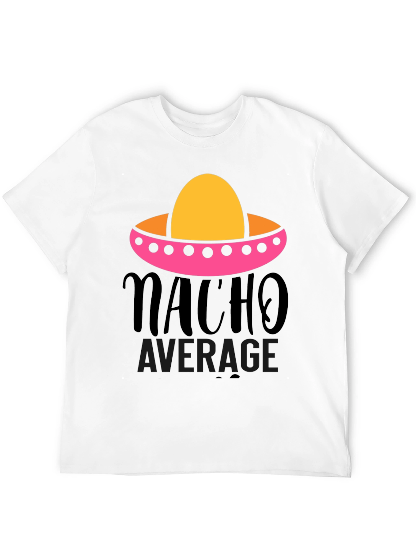 Nacho Average Graphic Tee - Funny Fiesta Shirt