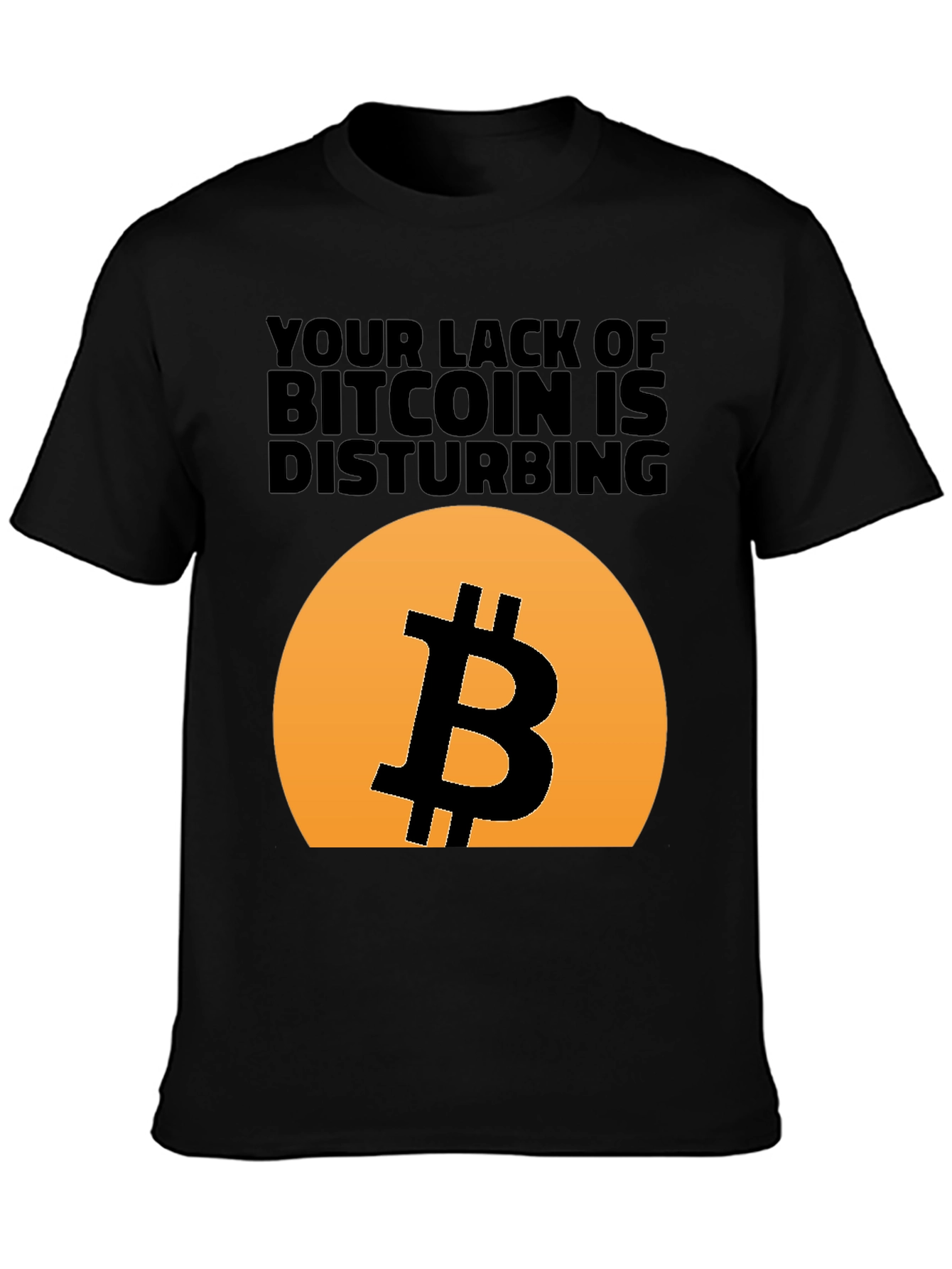 Bitcoin T-Shirt - Your Lack of Bitcoin