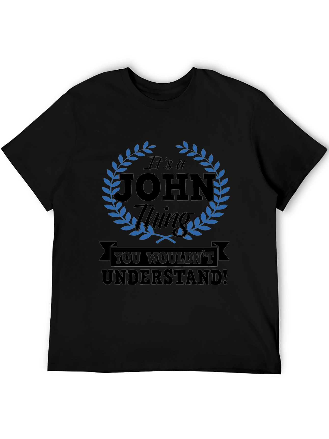 Its a John Thing T-Shirt - You Wouldnt Understand!