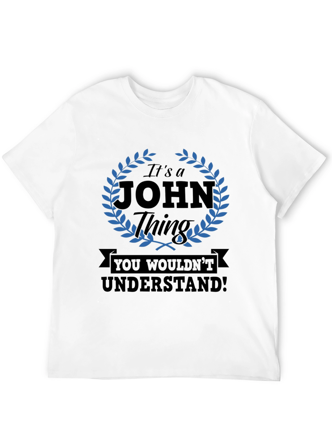 Its a John Thing T-Shirt - You Wouldnt Understand!
