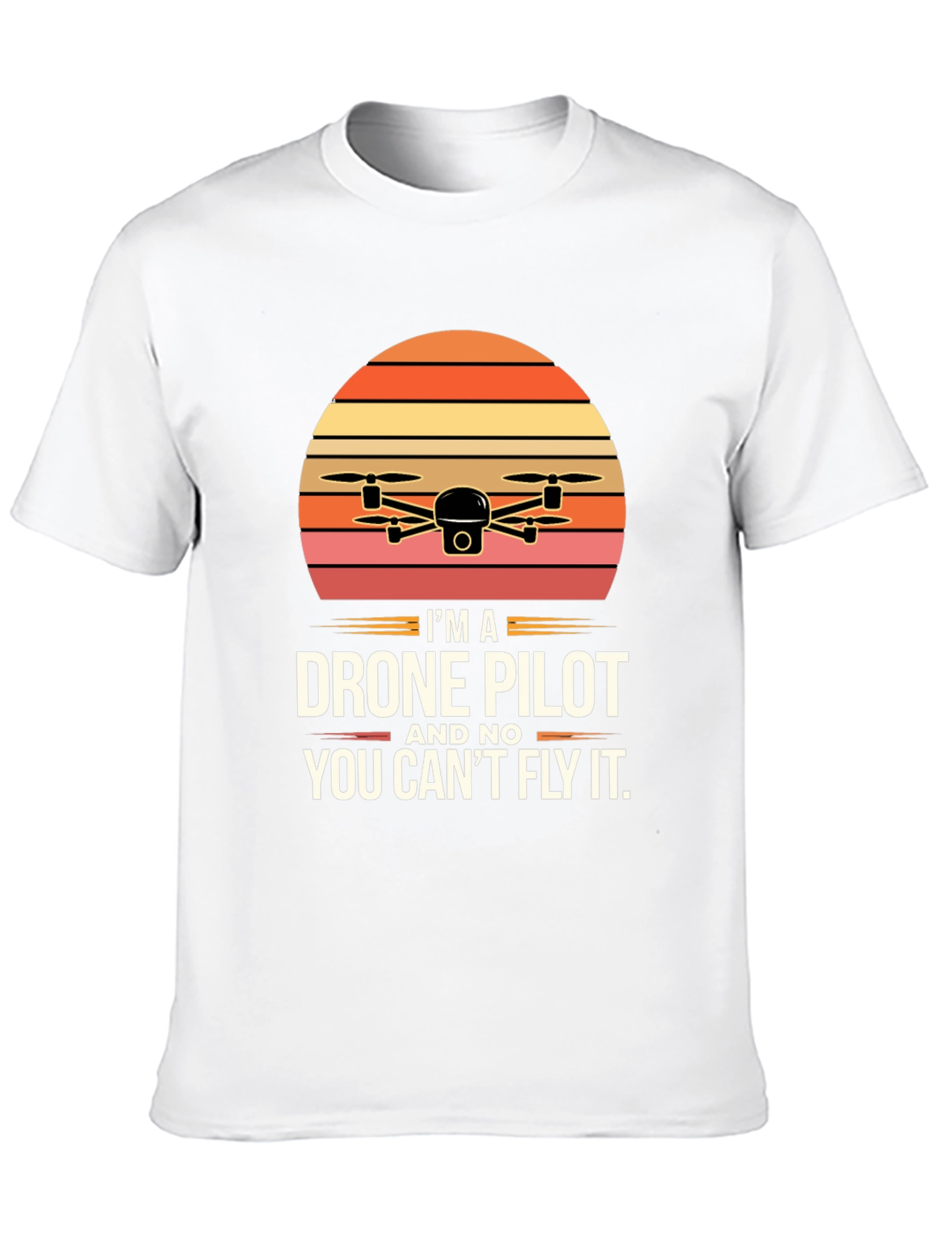 Drone Pilot T-Shirt - You Cant Fly It!