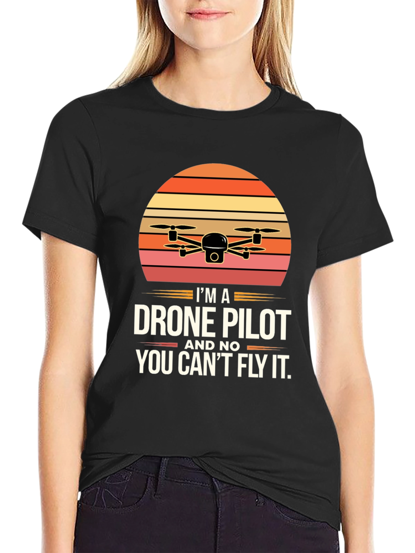 Drone Pilot T-Shirt - You Cant Fly It!