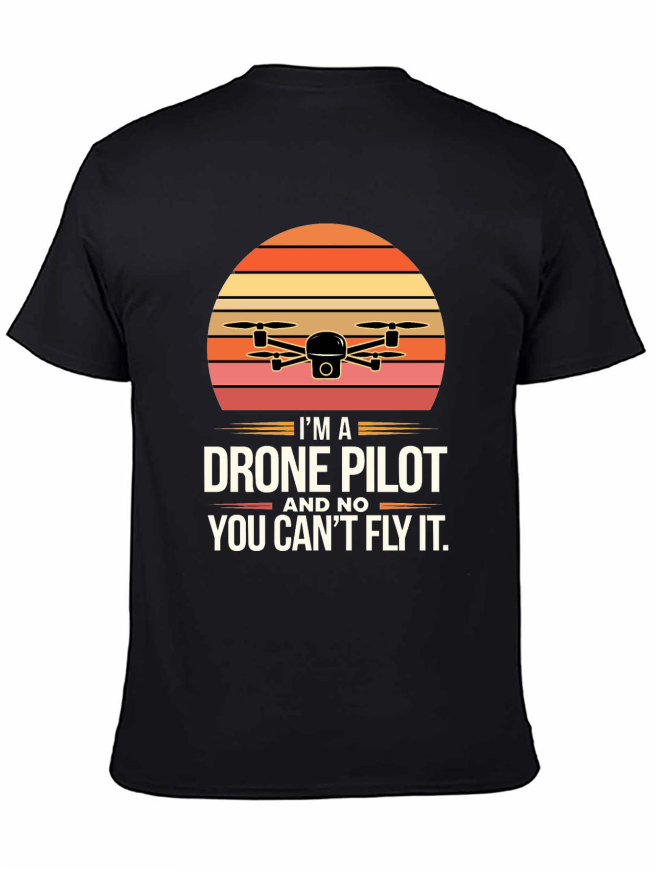 Drone Pilot T-Shirt - You Cant Fly It!