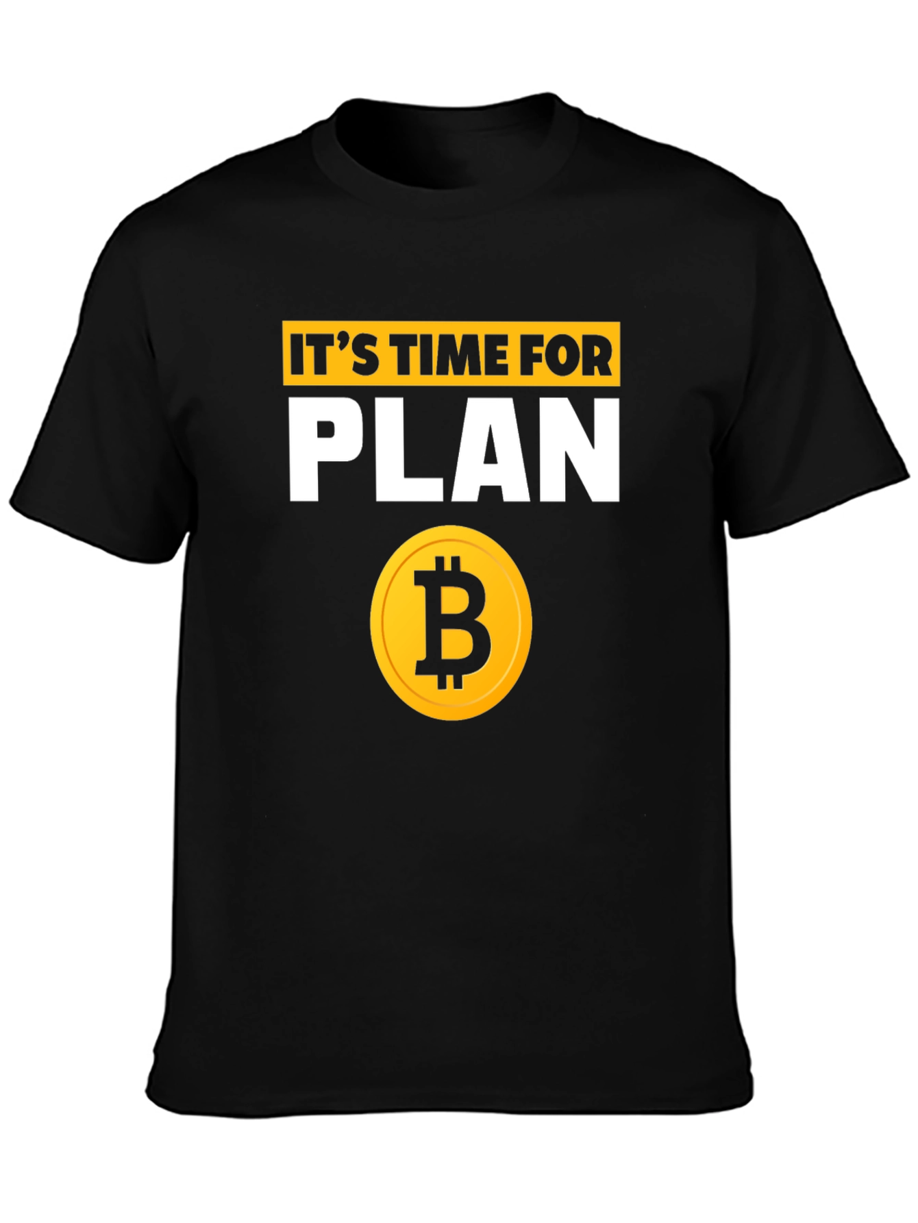 Its Time for Plan B Bitcoin T-Shirt