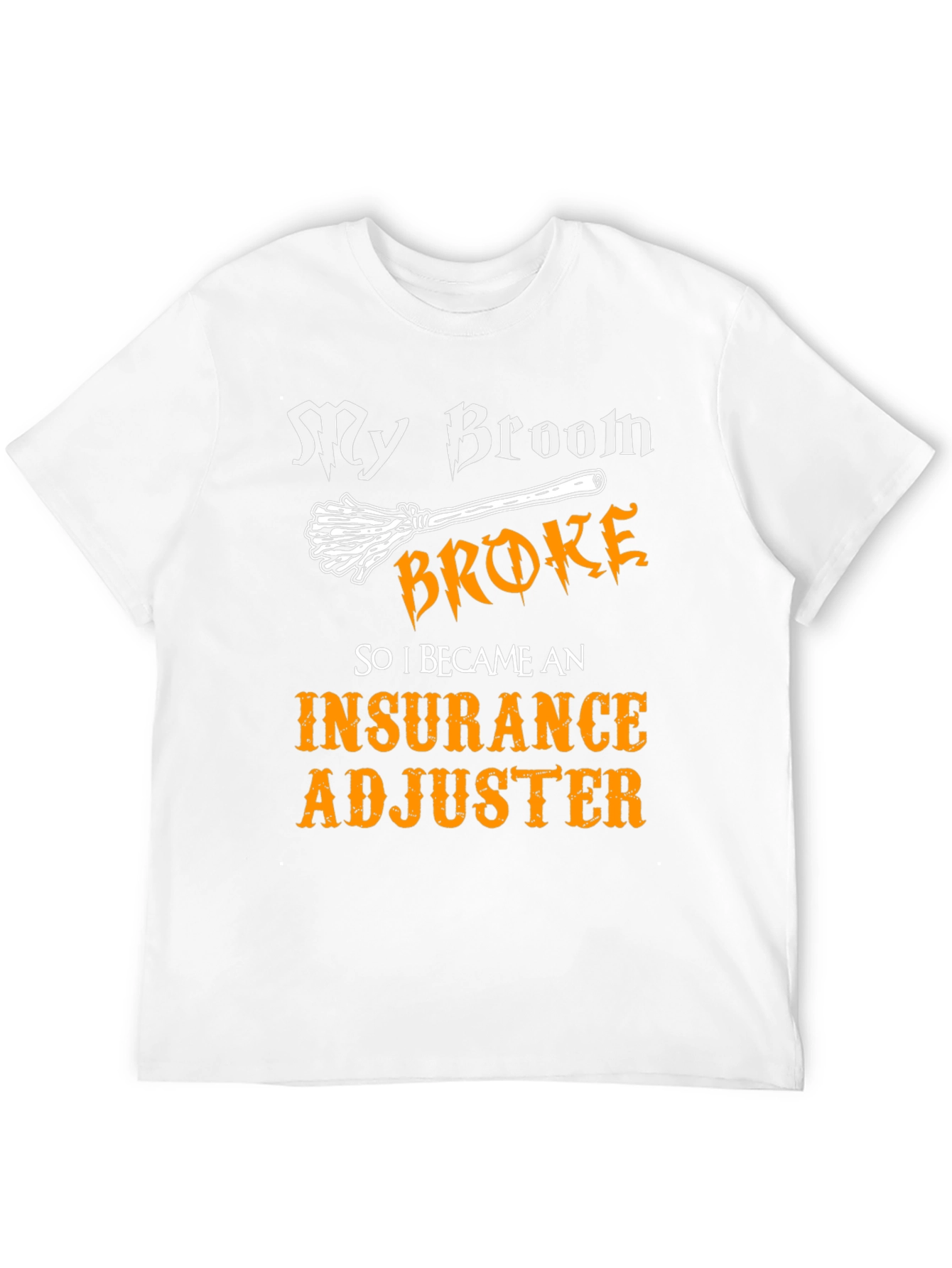 My Broom Broke Insurance Adjuster T-Shirt