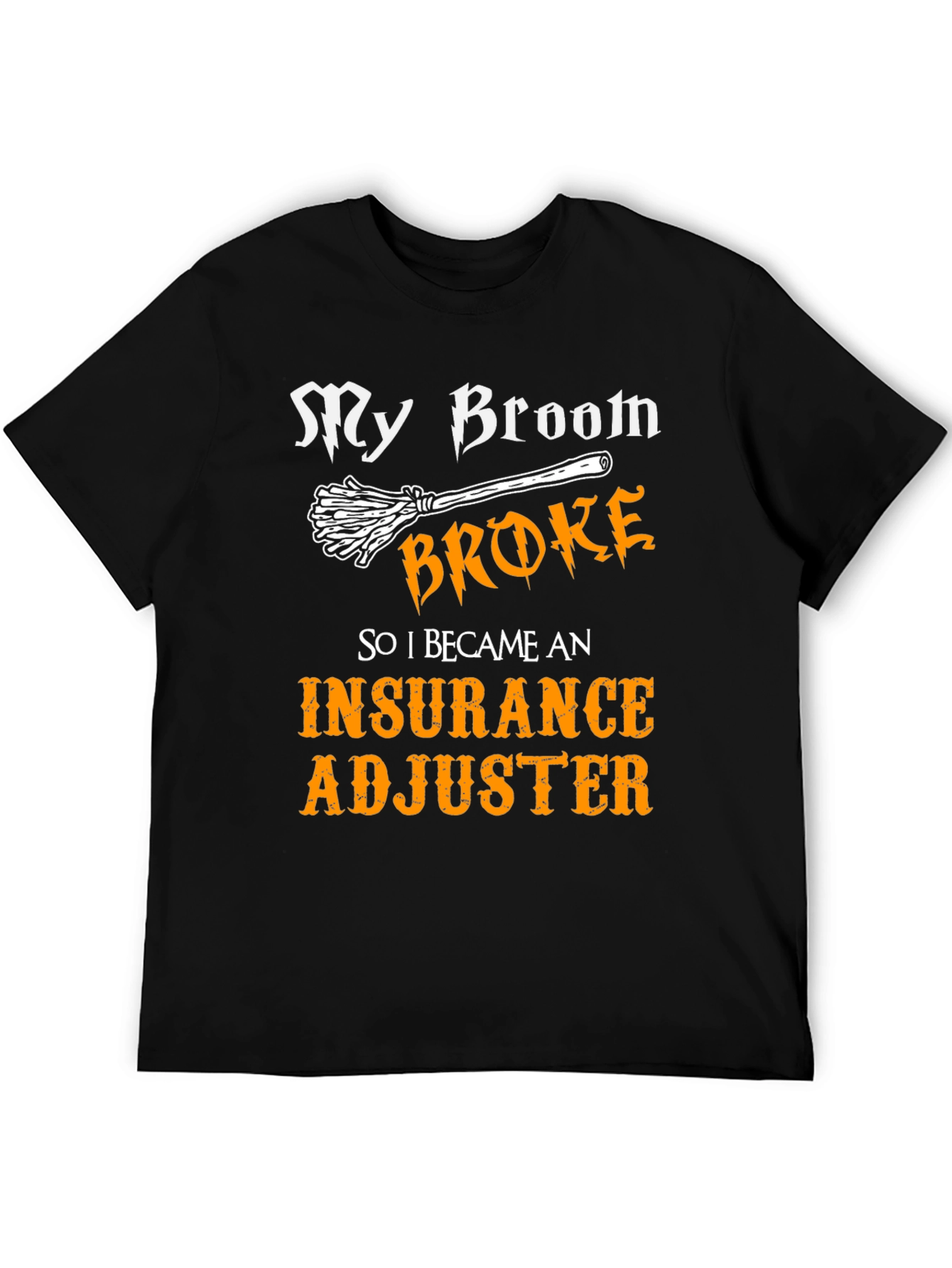 My Broom Broke Insurance Adjuster T-Shirt