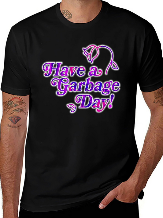 Have a Garbage Day! T-Shirt
