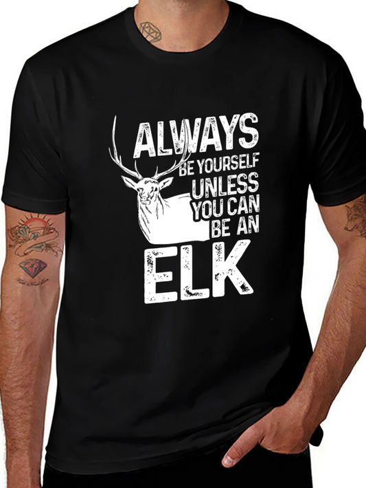 Always Be Yourself Unless You Can Be An Elk T-Shirt