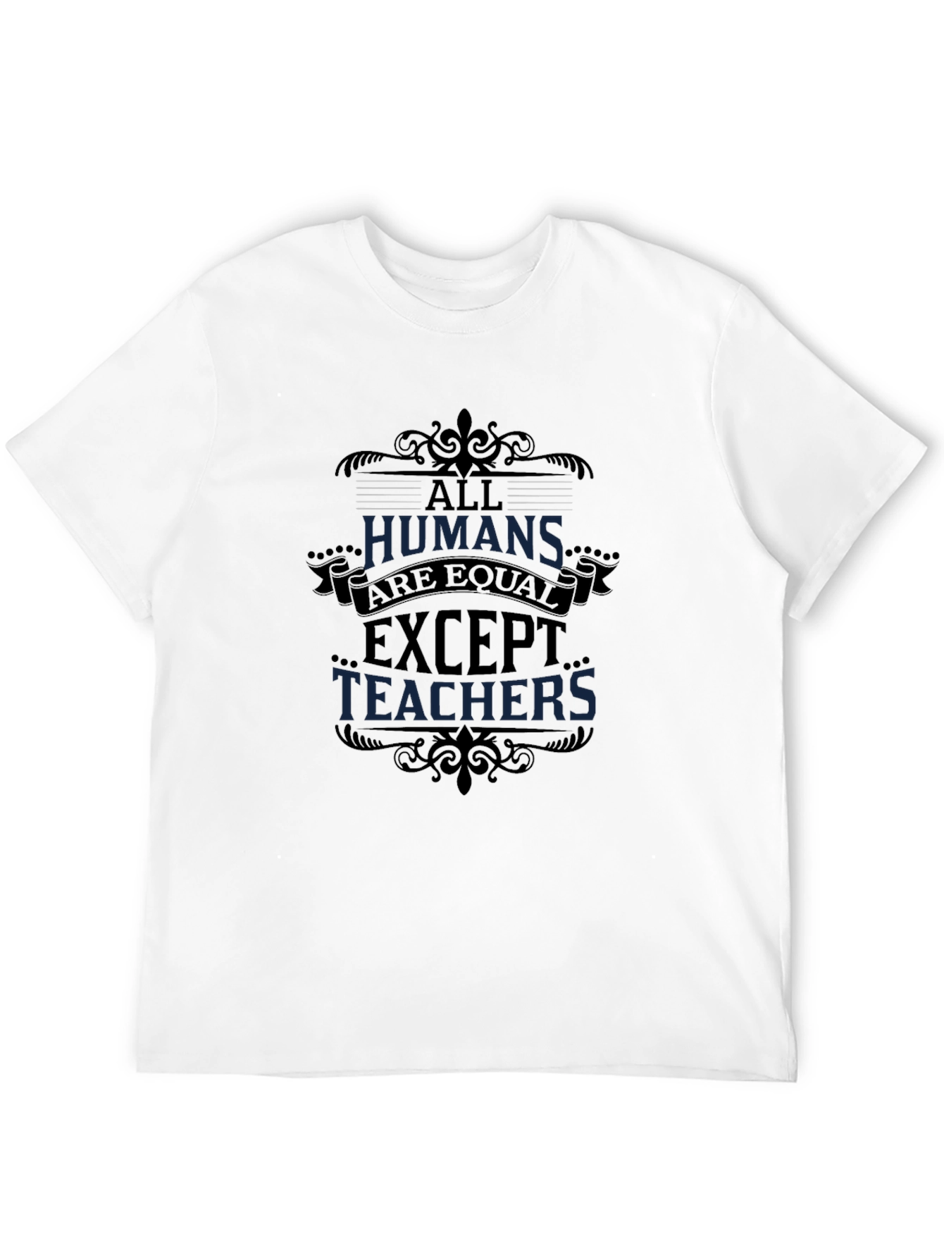 All Humans Are Equal Except Teachers Graphic Tee