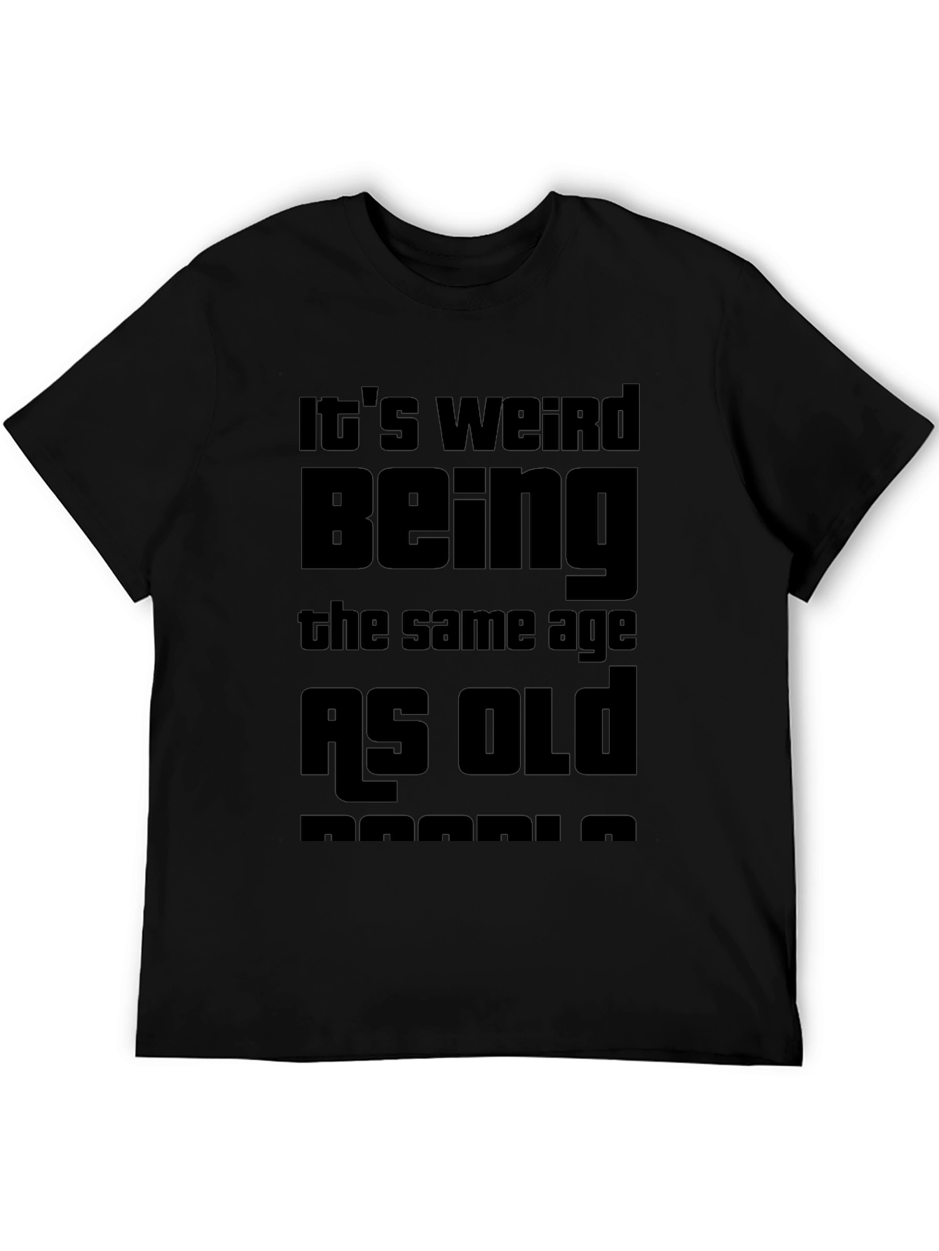 Funny Its Weird Being the Same Age T-Shirt