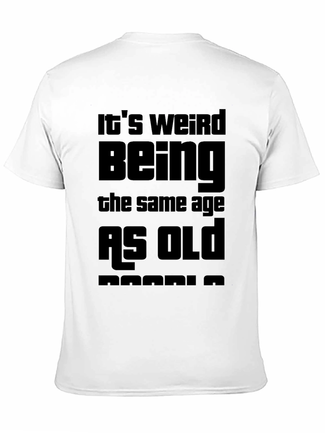 Funny Its Weird Being the Same Age T-Shirt