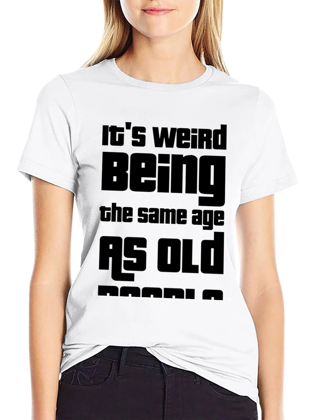 Funny Its Weird Being the Same Age T-Shirt