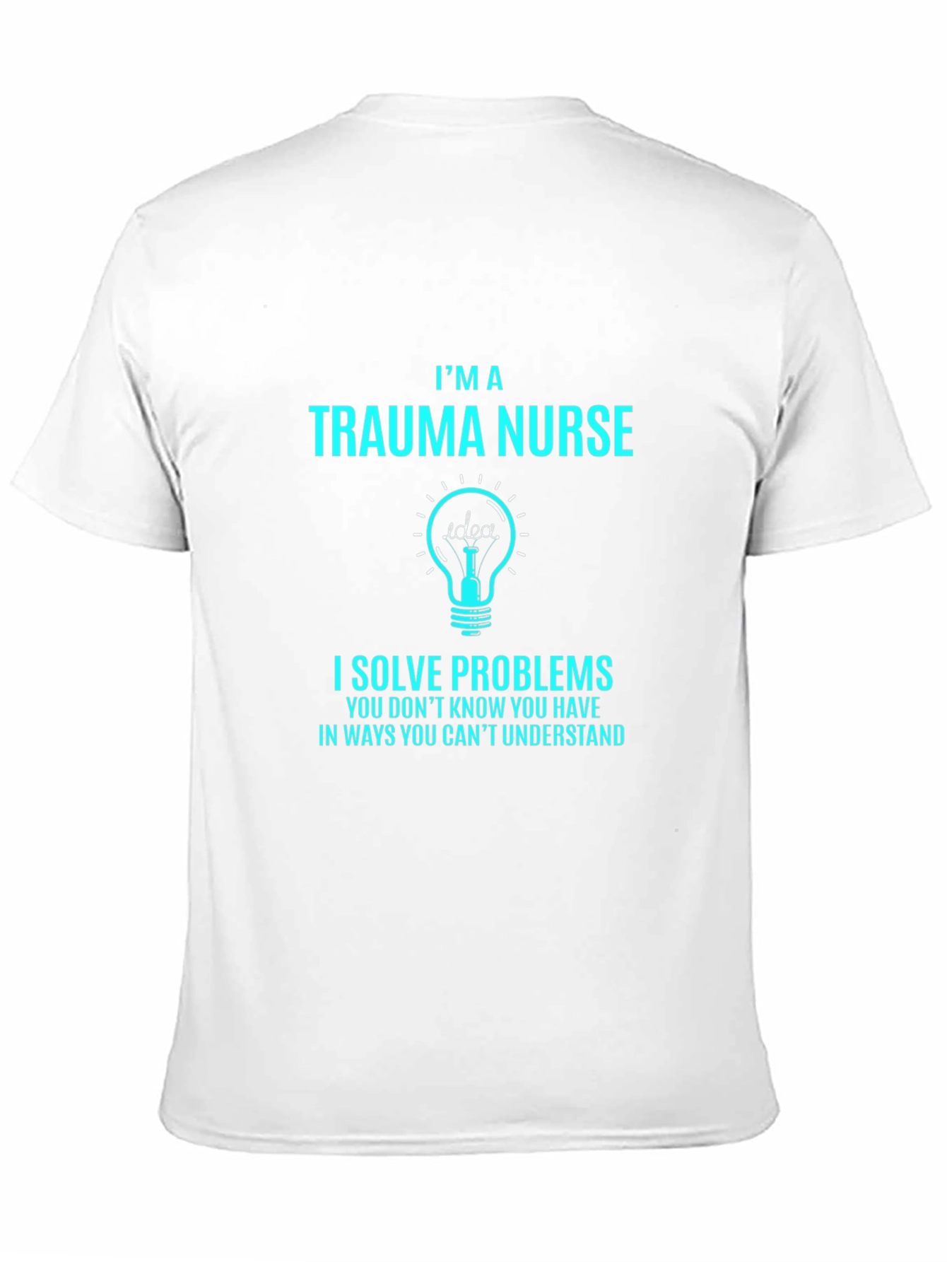 Trauma Nurse T-Shirt - I Solve Problems Tee