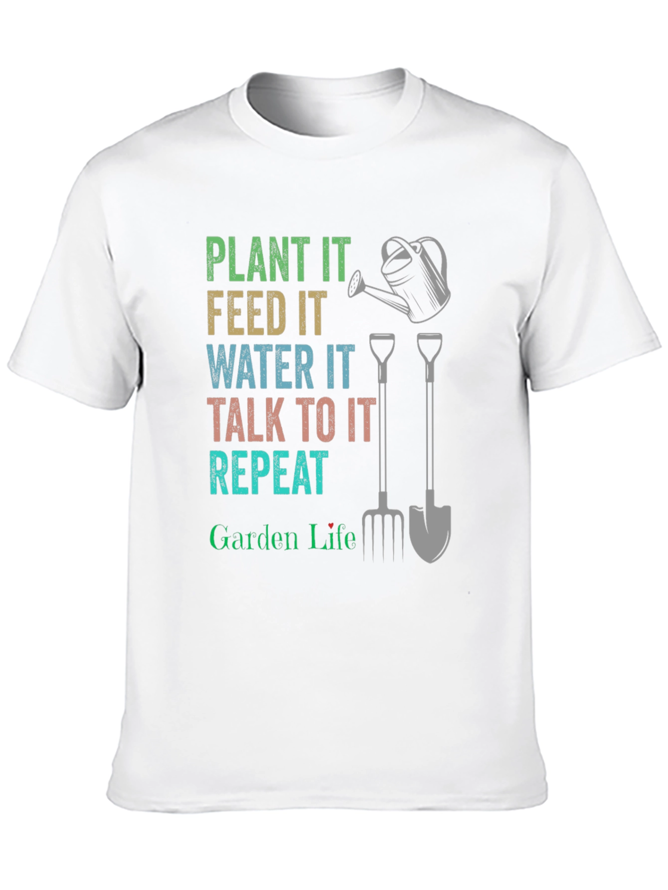 Garden Life T-Shirt - Plant Feed Water Talk Repeat
