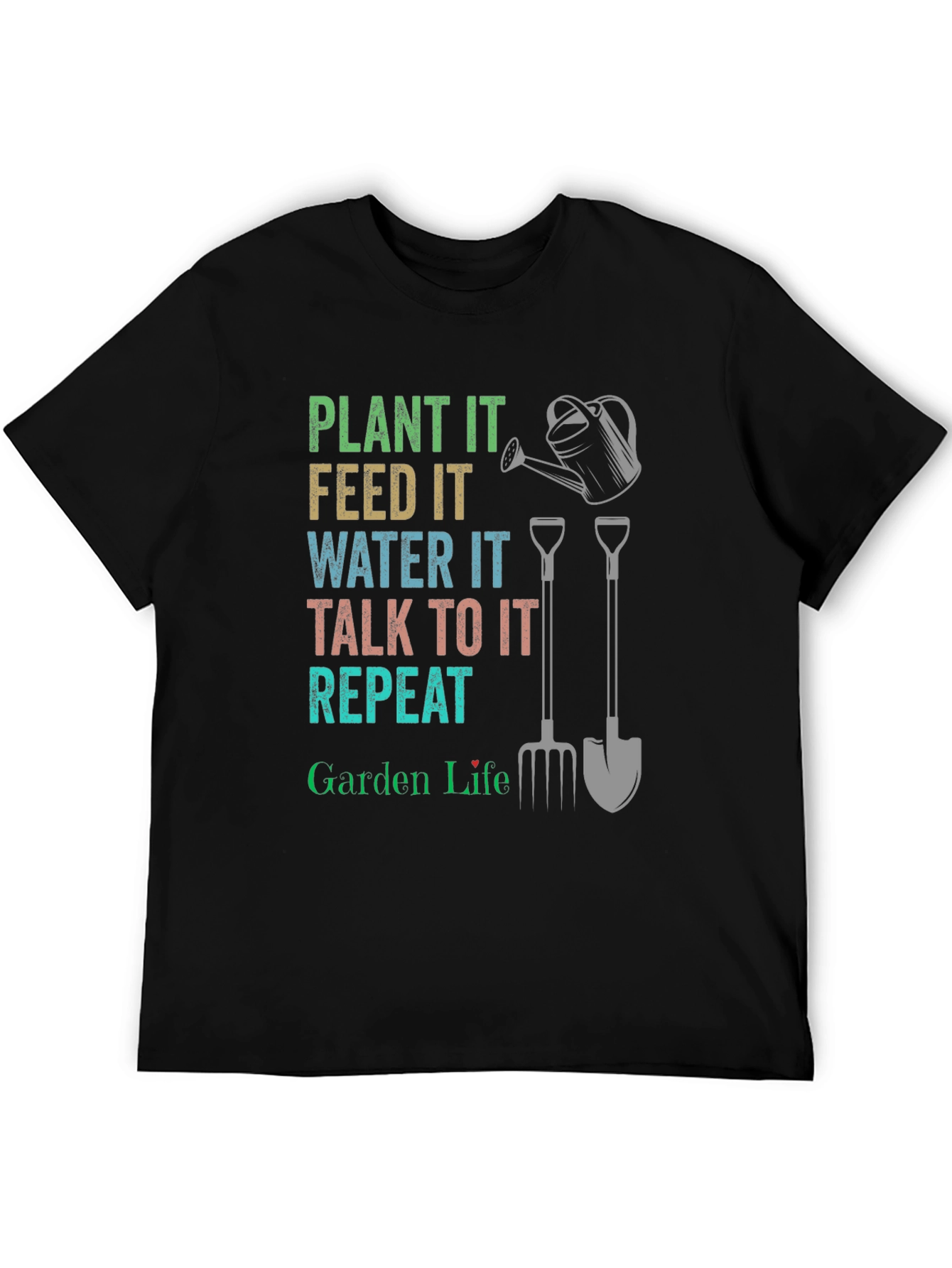 Garden Life T-Shirt - Plant Feed Water Talk Repeat