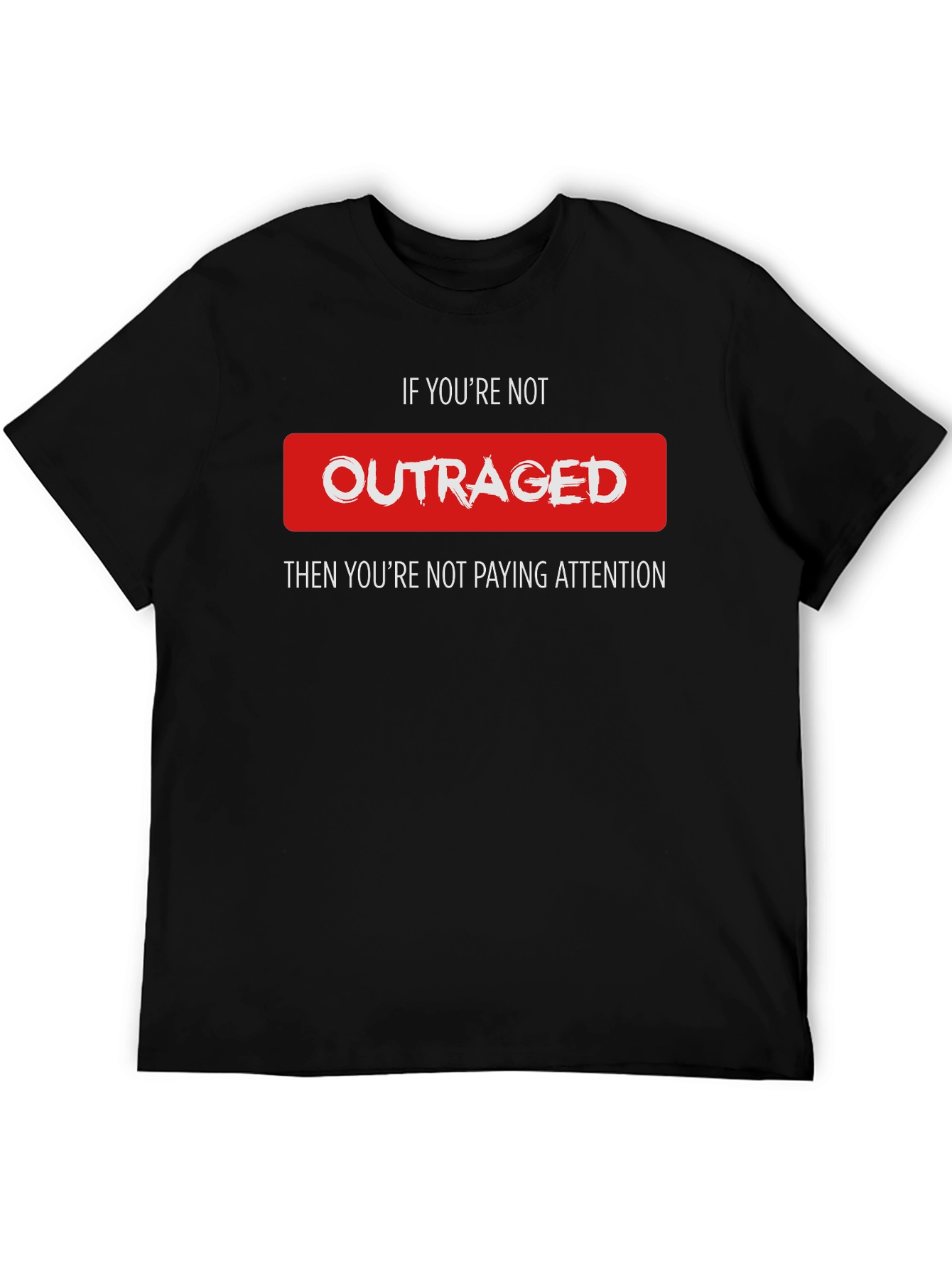 Outraged Awareness Tee - Pay Attention T-Shirt