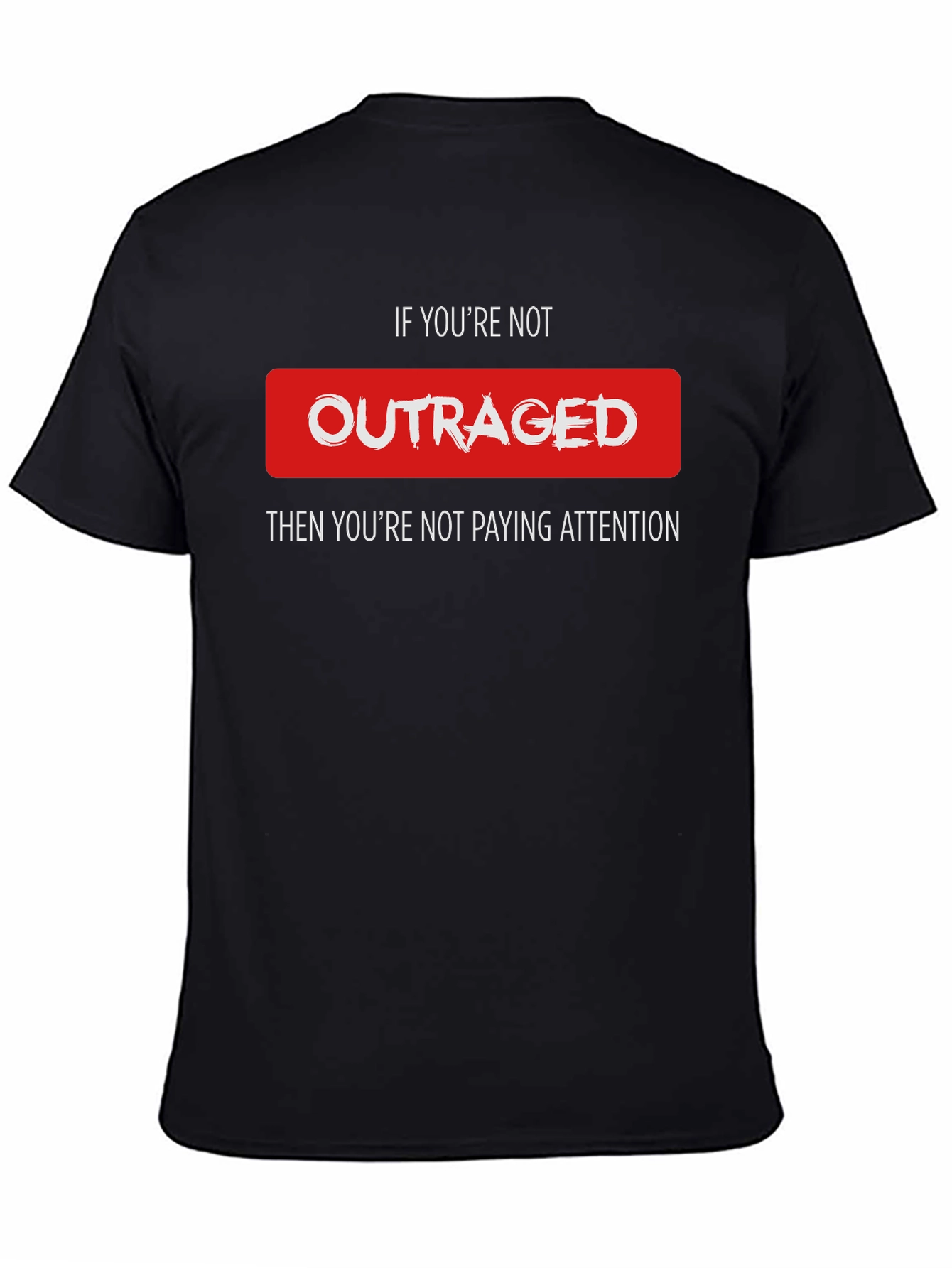Outraged Awareness Tee - Pay Attention T-Shirt