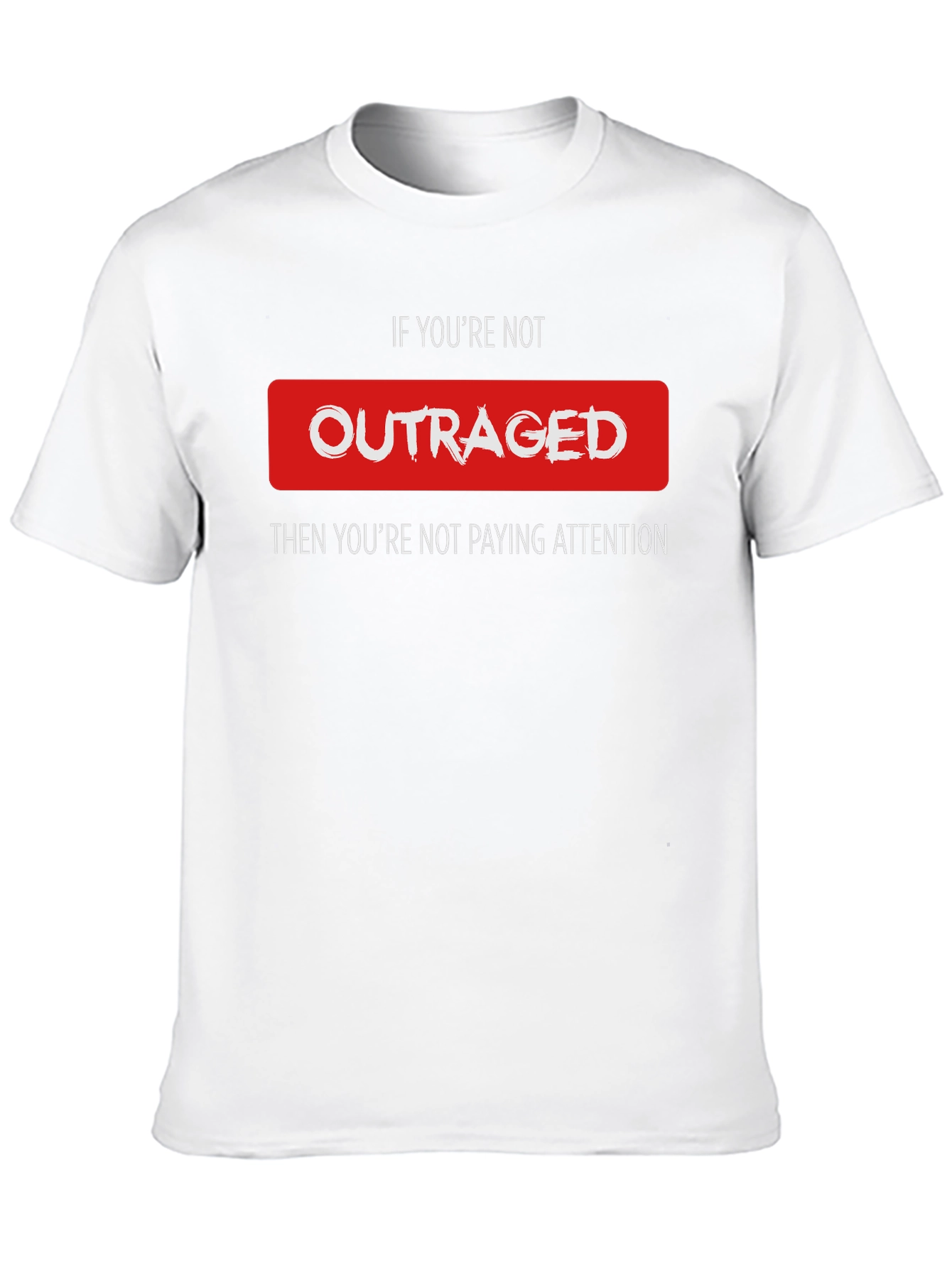 Outraged Awareness Tee - Pay Attention T-Shirt