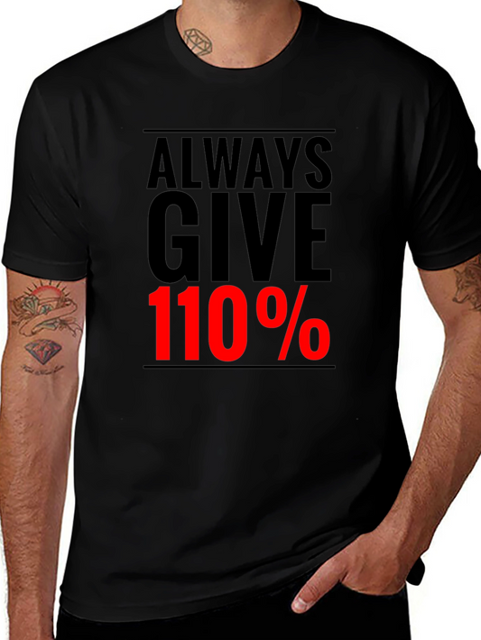 Always Give 110% Graphic Tee - Motivational Black T-Shirt