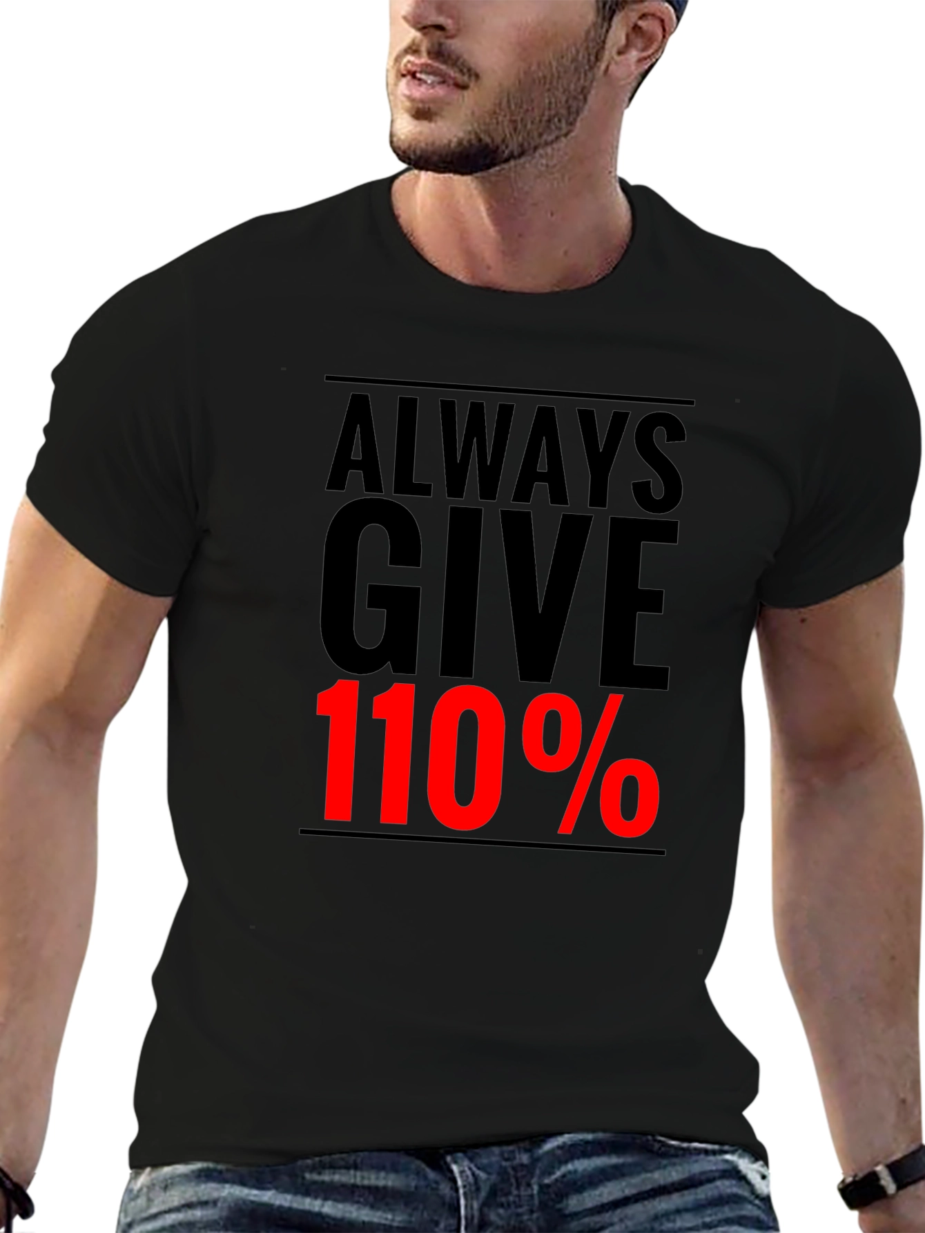 Always Give 110% Graphic Tee - Motivational Black T-Shirt