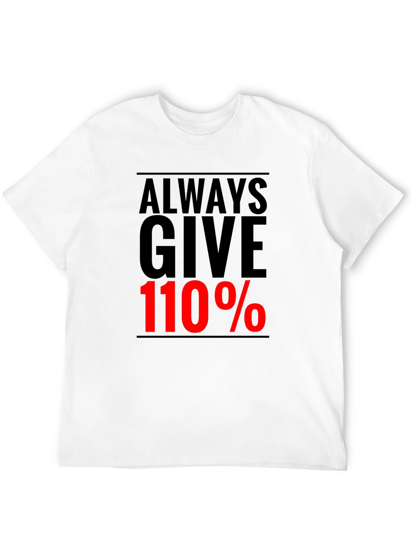 Always Give 110% Graphic Tee - Motivational Black T-Shirt