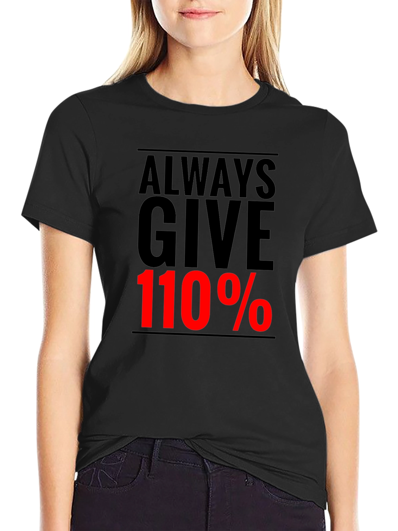 Always Give 110% Graphic Tee - Motivational Black T-Shirt