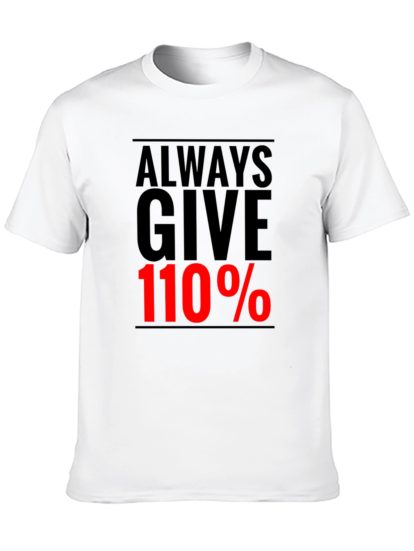 Always Give 110% Graphic Tee - Motivational Black T-Shirt