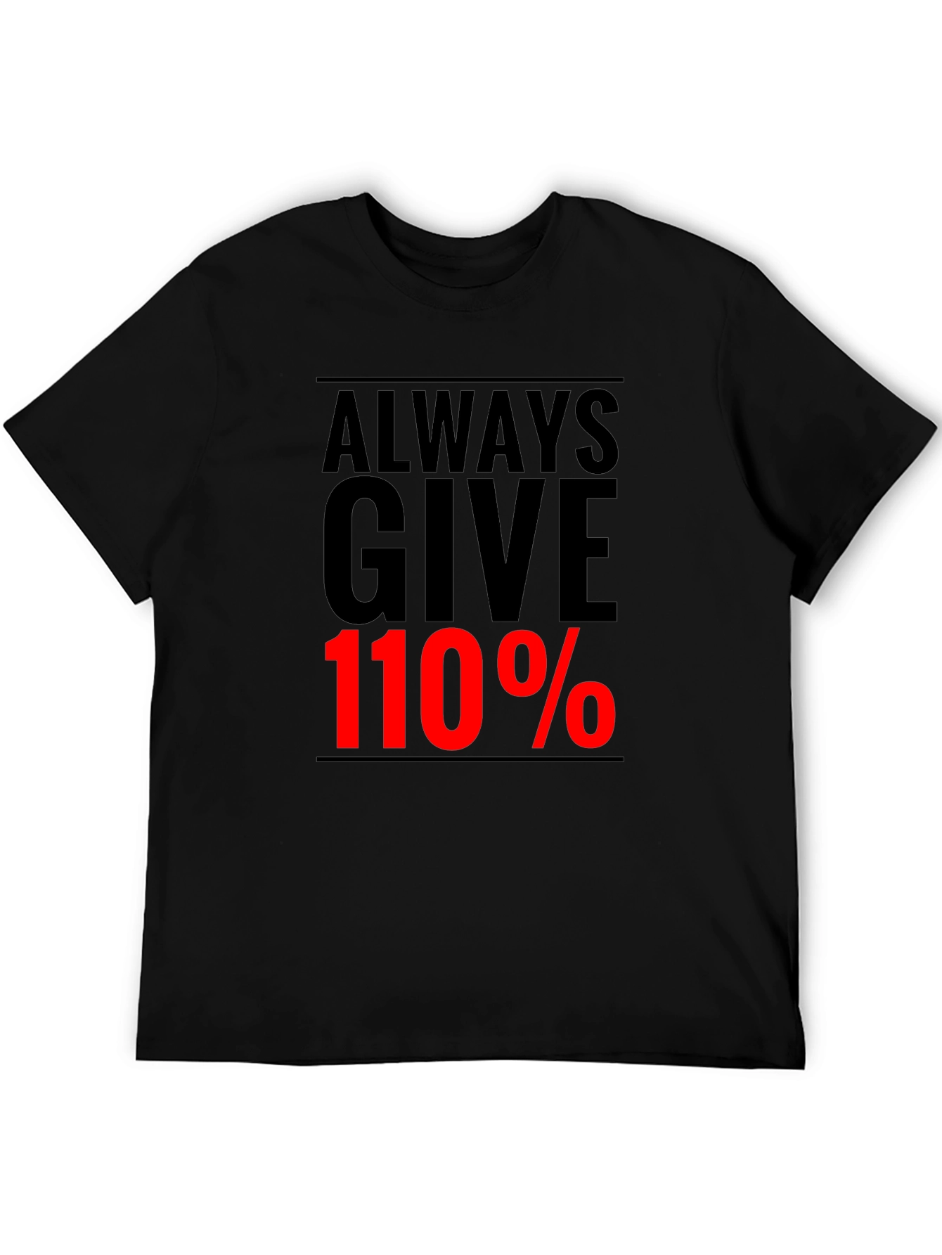Always Give 110% Graphic Tee - Motivational Black T-Shirt