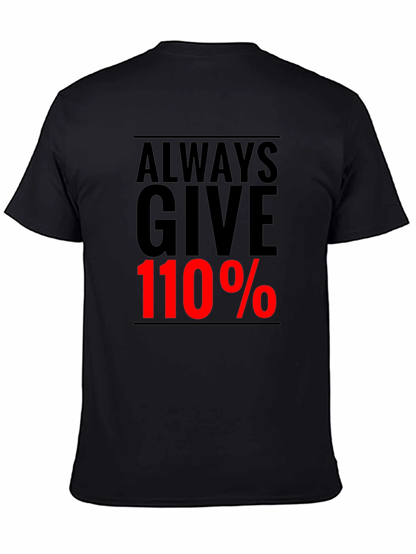 Always Give 110% Graphic Tee - Motivational Black T-Shirt