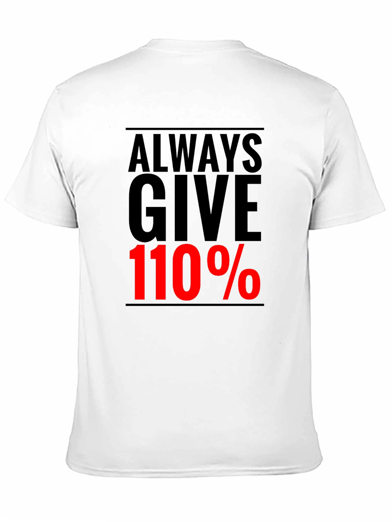 Always Give 110% Graphic Tee - Motivational Black T-Shirt