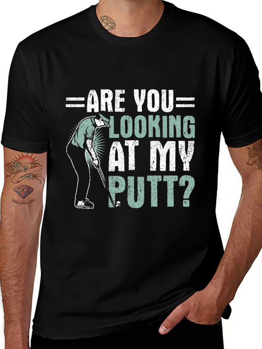 Funny Golf T-Shirt - Are You Looking At My Putt?